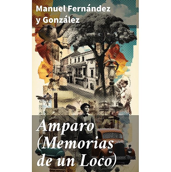 Amparo (Memorias de un Loco), Manuel Fernández Y González