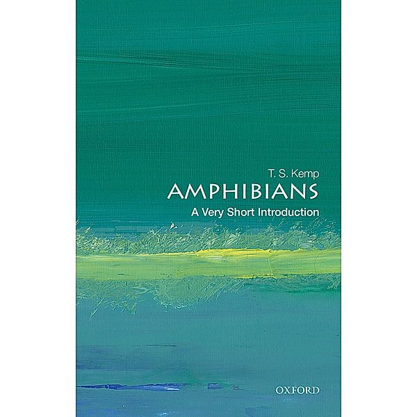Amphibians: A Very Short Introduction / Very Short Introductions, T. S. Kemp
