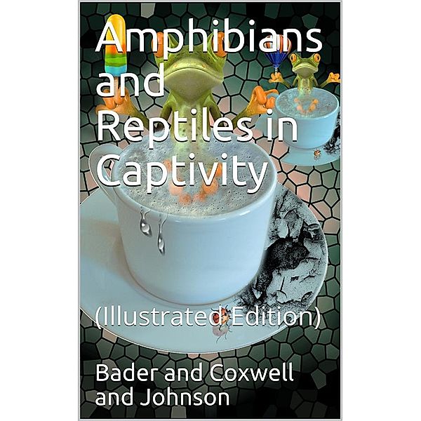 Amphibians and Reptiles in Captivity, Tom R. Johnson