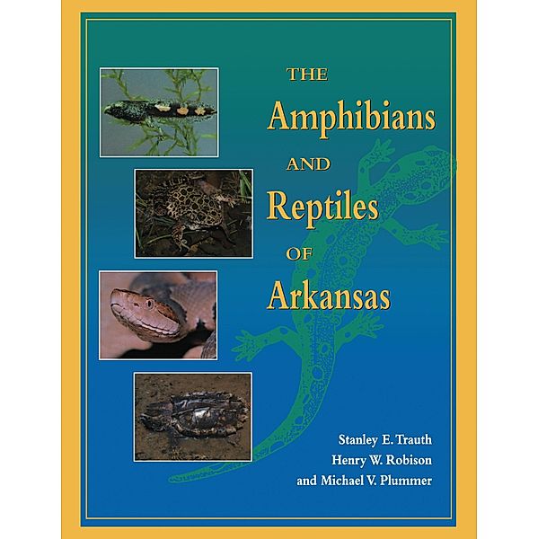 Amphibians and Reptiles of Arkansas, Trauth Stanley Trauth, Plummer Michael V. Plummer, Robison Henry W. Robison
