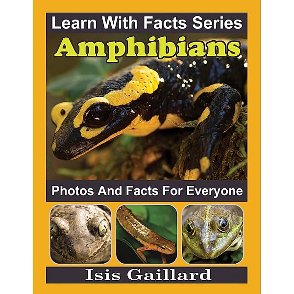 Amphibians Photos and Facts for Everyone (Learn With Facts Series, #118) / Learn With Facts Series, Isis Gaillard