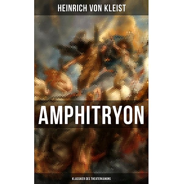 Amphitryon (Klassiker des Theaterkanons), Heinrich von Kleist