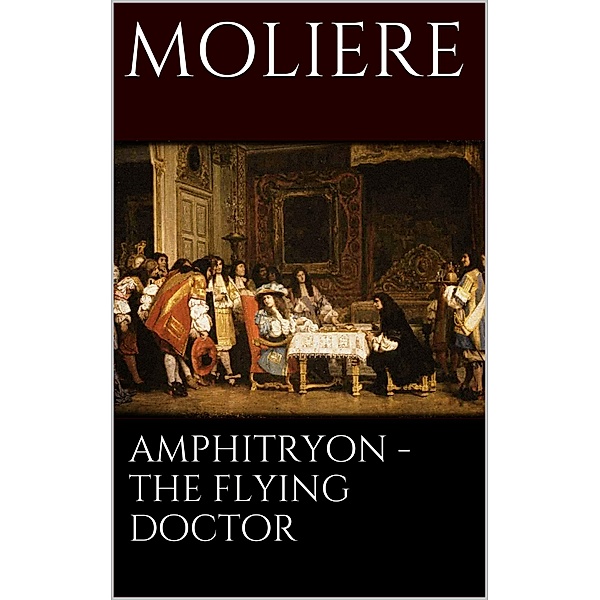 Amphitryon - The flying doctor, Molière Molière