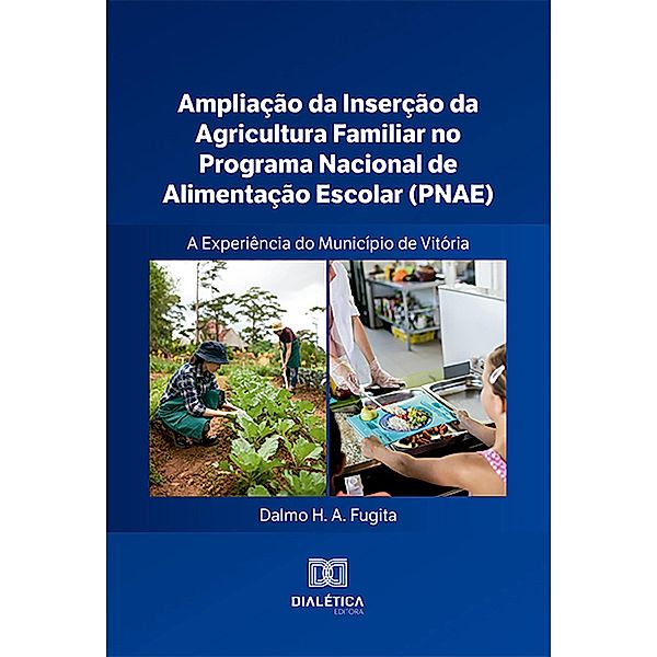 Ampliação da Inserção da Agricultura Familiar no Programa Nacional de Alimentação Escolar (PNAE) - a Experiência do Município de Vitória, Dalmo Fugita
