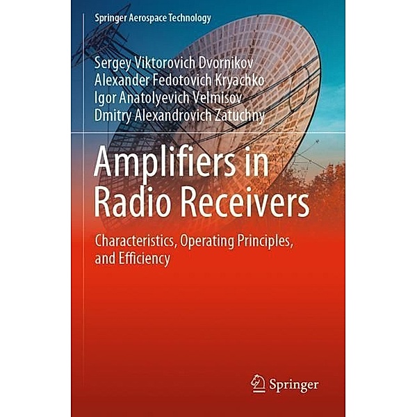Amplifiers in Radio Receivers, Sergey Viktorovich Dvornikov, Alexander Fedotovich Kryachko, Igor Anatolyevich Velmisov, Dmitry Alexandrovich Zatuchny