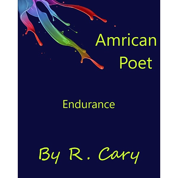 Amrican Poet: Amrican Poet Endurance, R. Cary