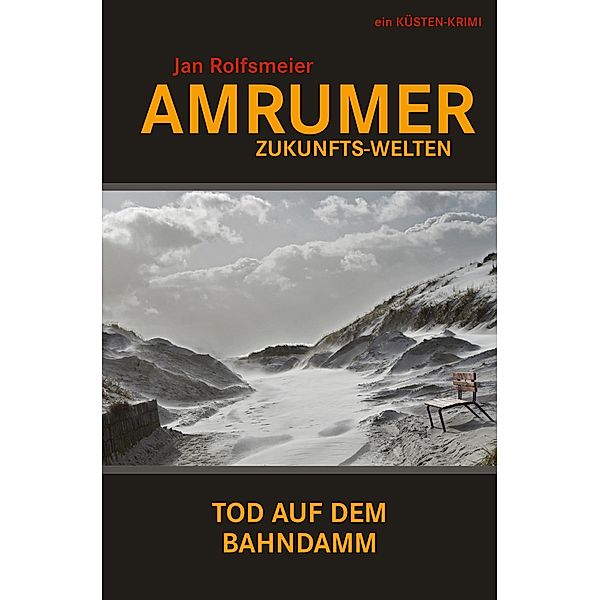 Amrumer Zukunfts-Welten: Tod auf dem Bahndamm - Hark Petersens 3. Fall / Amrum-Krimis Bd.3, Jan Rolfsmeier