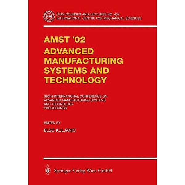 AMST'02 Advanced Manufacturing Systems and Technology / CISM International Centre for Mechanical Sciences Bd.437