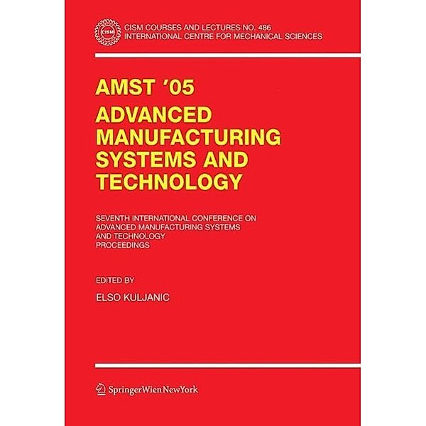 AMST'05 Advanced Manufacturing Systems and Technology / CISM International Centre for Mechanical Sciences Bd.486