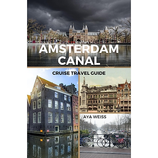 Amsterdam Canal Cruise Travel Guide, Aya Weiss