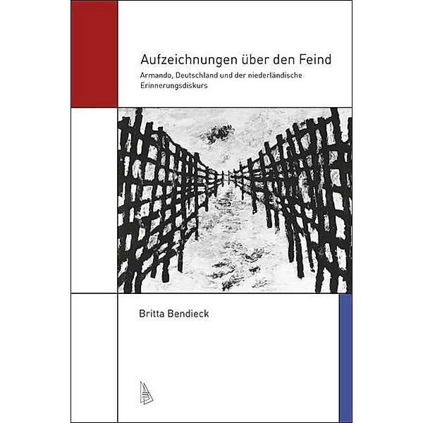 Amsterdam German Studies / Aufzeichnungen über den Feind, Britta Bendieck