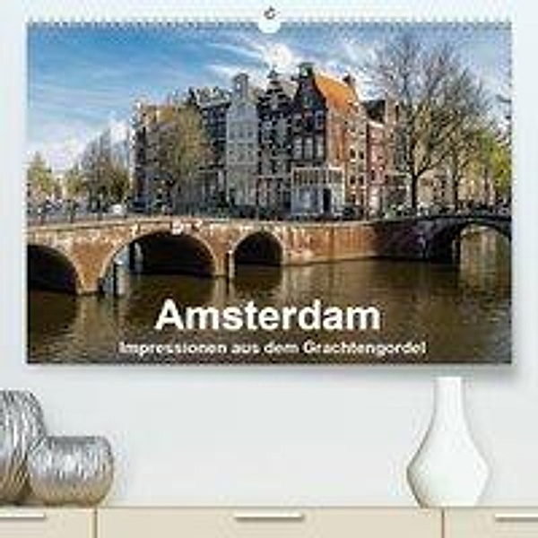 Amsterdam - Impressionen aus dem Grachtengordel (Premium, hochwertiger DIN A2 Wandkalender 2020, Kunstdruck in Hochglanz, Thomas Seethaler