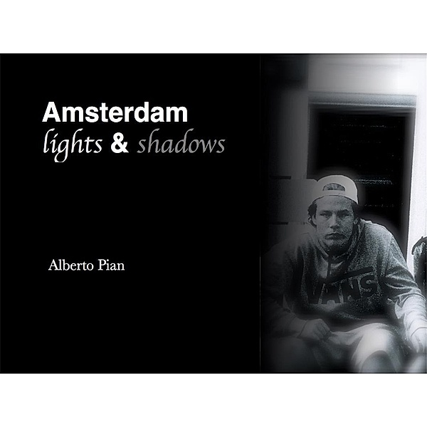 Amsterdam. Lights & Shadows, Alberto Pian
