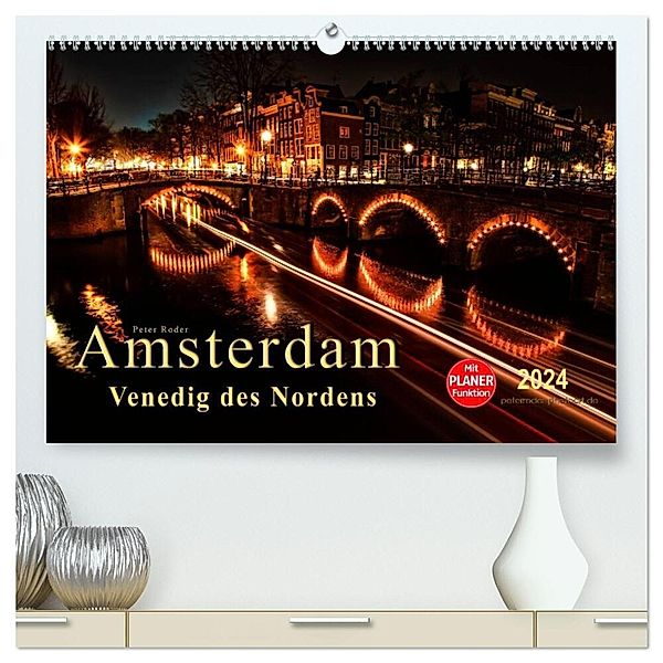 Amsterdam - Venedig des Nordens (hochwertiger Premium Wandkalender 2024 DIN A2 quer), Kunstdruck in Hochglanz, Peter Roder