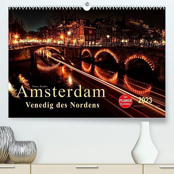 Amsterdam - Venedig des Nordens (Premium, hochwertiger DIN A2 Wandkalender 2023, Kunstdruck in Hochglanz), Peter Roder