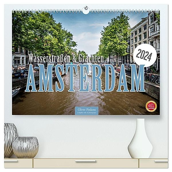 Amsterdam - Wasserstraßen und Grachten (hochwertiger Premium Wandkalender 2024 DIN A2 quer), Kunstdruck in Hochglanz, Oliver Pinkoss
