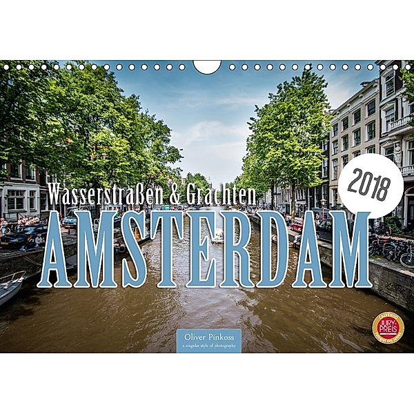 Amsterdam - Wasserstraßen und Grachten (Wandkalender 2018 DIN A4 quer), Oliver Pinkoss