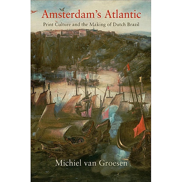 Amsterdam's Atlantic / The Early Modern Americas, Michiel van Groesen