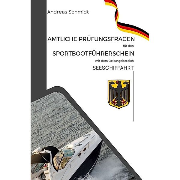 Amtliche Prüfungsfragen für den Sportbootführerschein mit dem Geltungsbereich  Seeschifffahrtsstrassen, Andreas Schmidt