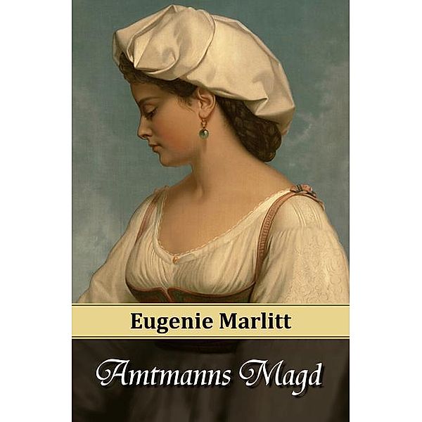 Amtmanns Magd, Eugenie Marlitt