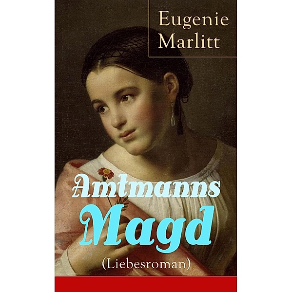 Amtmanns Magd (Liebesroman), Eugenie Marlitt