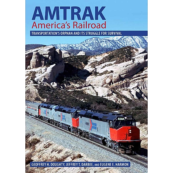 Amtrak, America's Railroad / Railroads Past and Present, Geoffrey H. Doughty, Jeffrey T. Darbee, Eugene E. Harmon