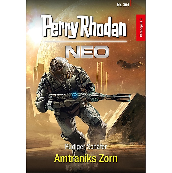 Amtraniks Zorn / Perry Rhodan - Neo Bd.304, Rüdiger Schäfer