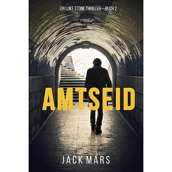 Amtseid (Ein Luke Stone Thriller-Buch 2) / Ein Luke Stone Thriller Bd.2, Jack Mars