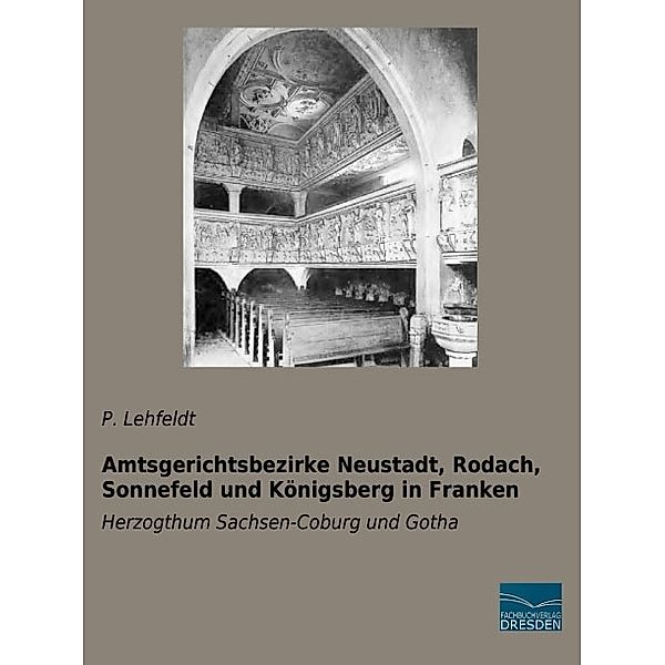 Amtsgerichtsbezirke Neustadt, Rodach, Sonnefeld und Königsberg in Franken, P. Lehfeldt