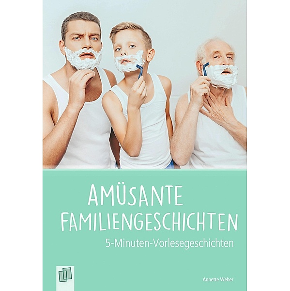 Amüsante Familiengeschichten / 5-Minuten-Vorlesegeschichten für Menschen mit Demenz, Annette Weber