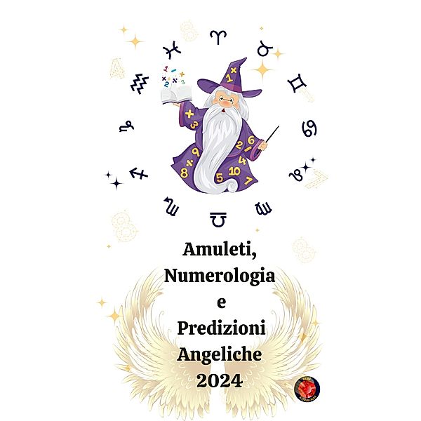 Amuleti, Numerologia  e  Predizioni Angeliche 2024, Alina A Rubi, Angeline Rubi