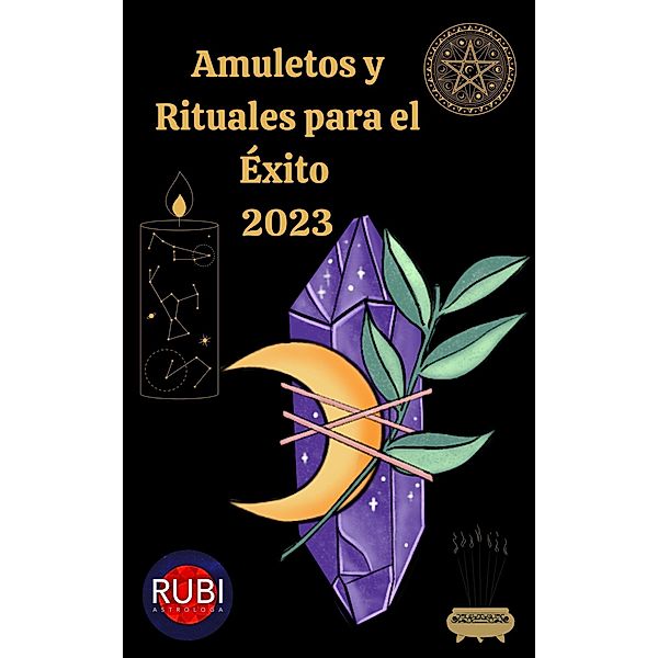 Amuletos  y  Rituales para el Éxito en el 2023, Rubi Astrologa