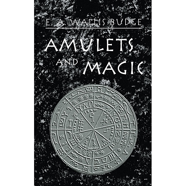 Amulets and Magic, E. A. Wallis Budge