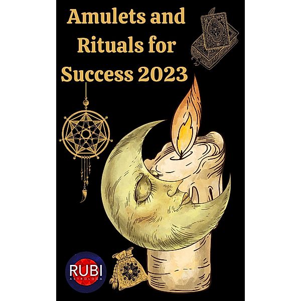 Amulets and Rituals For Success 2023, Rubi Astrologa