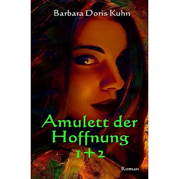 Amulett der Hoffnung 1+2, Barbara Doris Kuhn