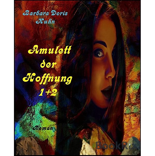 Amulett der Hoffnung Teil 1+ 2, Barbara Doris Kuhn