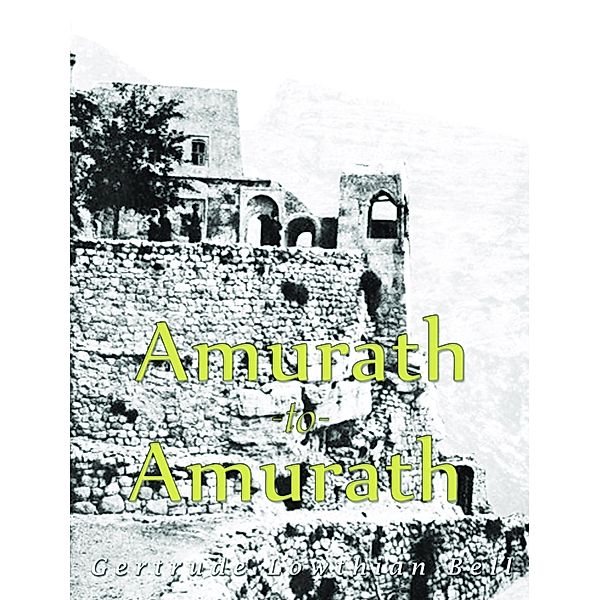 Amurath to Amurath (Illustrated), Gertrude Lowthian Bell