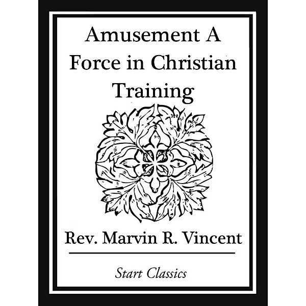 Amusement A Force in Christian Training, Marvin R. Vincent