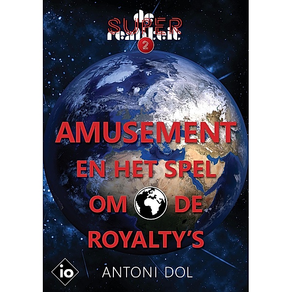Amusement en het Spel om de Royalty's (De superrealiteit, #2) / De superrealiteit, Antoni Dol