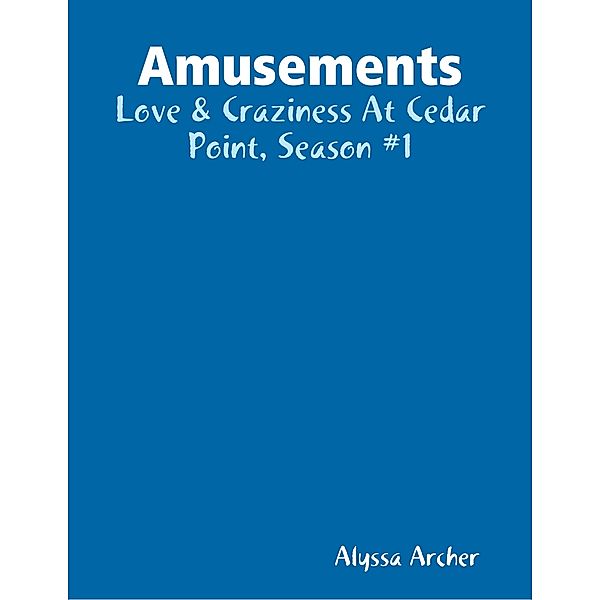 Amusements - Love & Craziness At Cedar Point, Season #1, Alyssa Archer