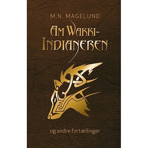 AmWakki-Indianeren og andre fortællinger, M. N. Magelund