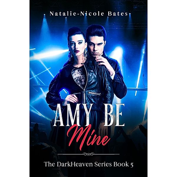 Amy Be Mine (DarkHeaven Rock Band Series) / DarkHeaven Rock Band Series, Natalie-Nicole Bates