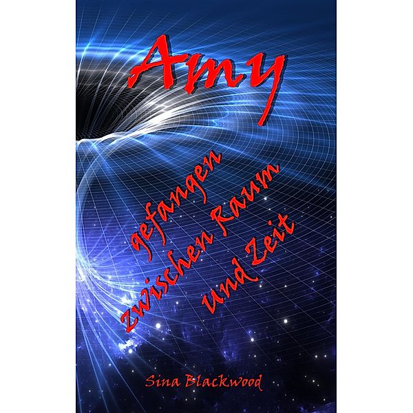 Amy - gefangen zwischen Raum und Zeit, Sina Blackwood