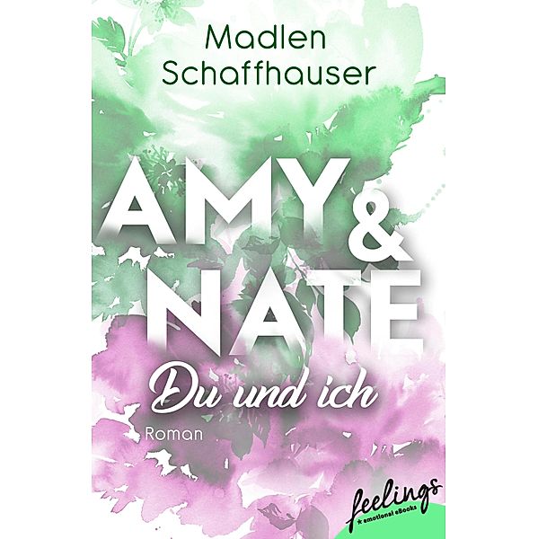 Amy & Nate - Du und ich / Orlando Love Bd.2, Madlen Schaffhauser