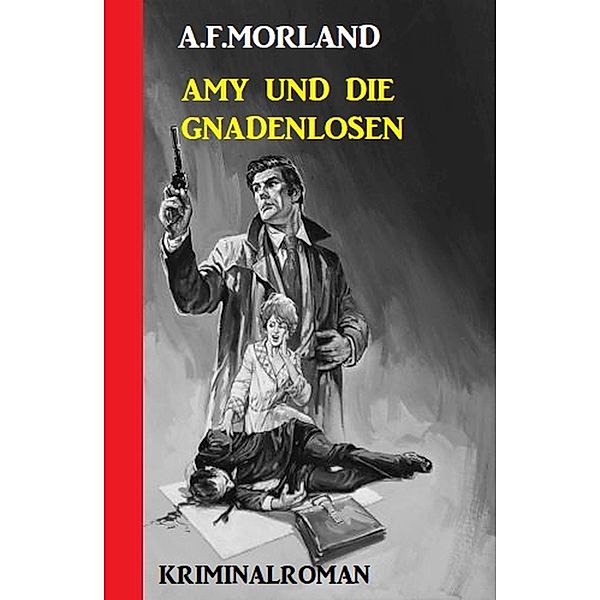 Amy und die Gnadenlosen: Kriminalroman, A. F. Morland