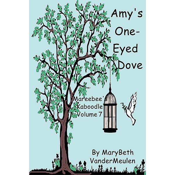 Amy's One-Eyed Dove (Mareebee's Kaboodle, #7) / Mareebee's Kaboodle, MaryBeth VanderMeulen