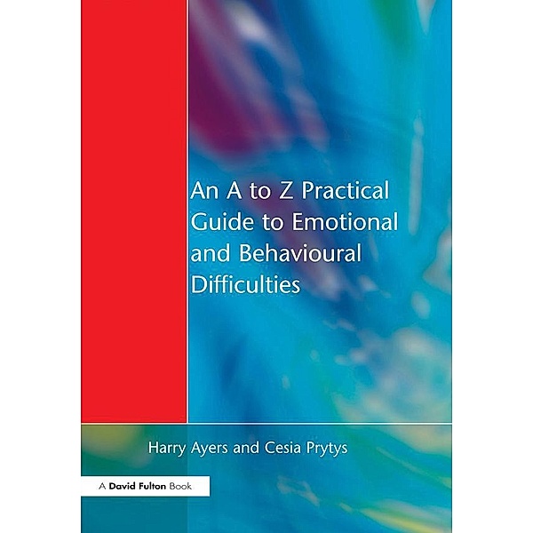 An A to Z Practical Guide to Emotional and Behavioural Difficulties, Harry Ayers, Cesia Prytys