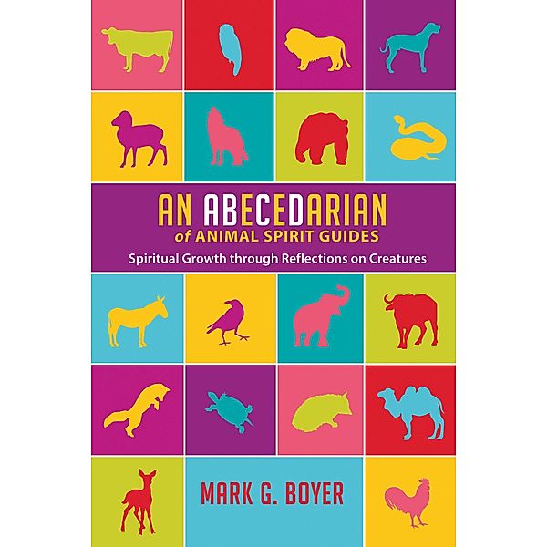 An Abecedarian of Animal Spirit Guides, Mark G. Boyer