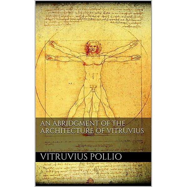 An Abridgment of the Architecture of Vitruvius, Vitruvius Pollio