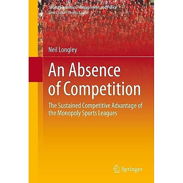 An Absence of Competition / Sports Economics, Management and Policy Bd.5, Neil Longley